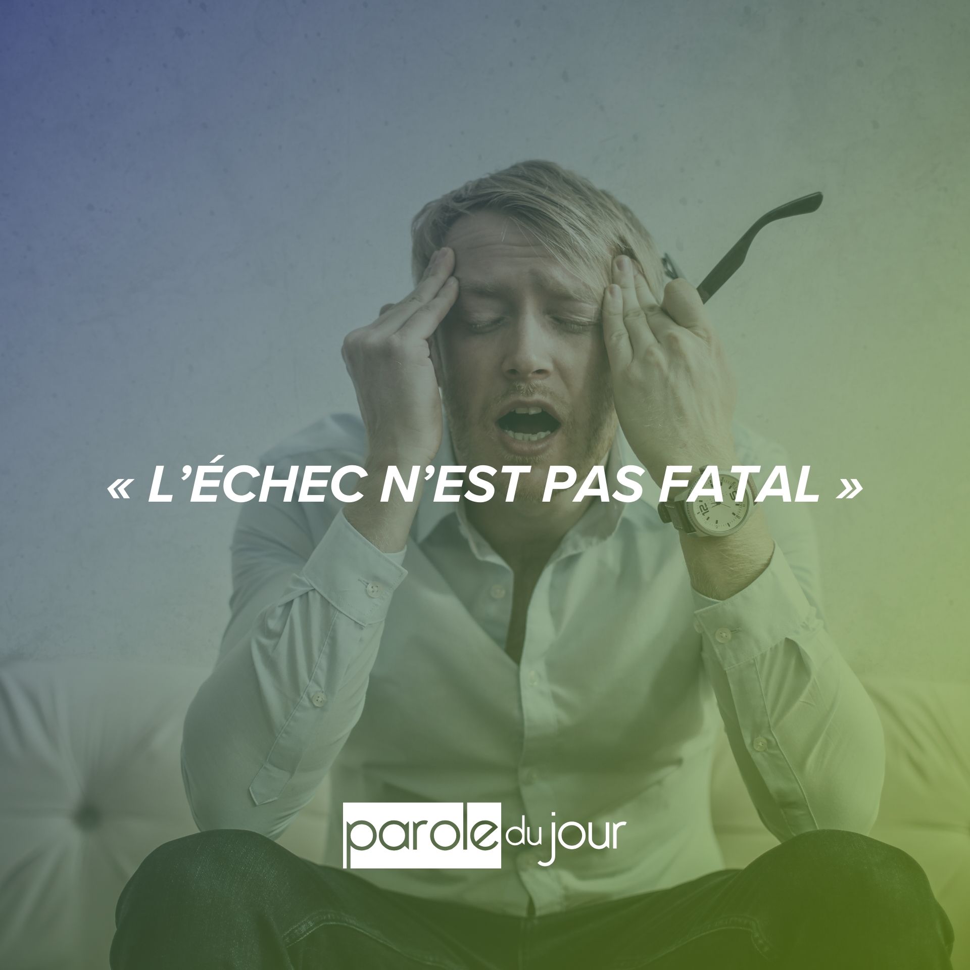 Vaincre la peur de l’échec - Parole du Jour